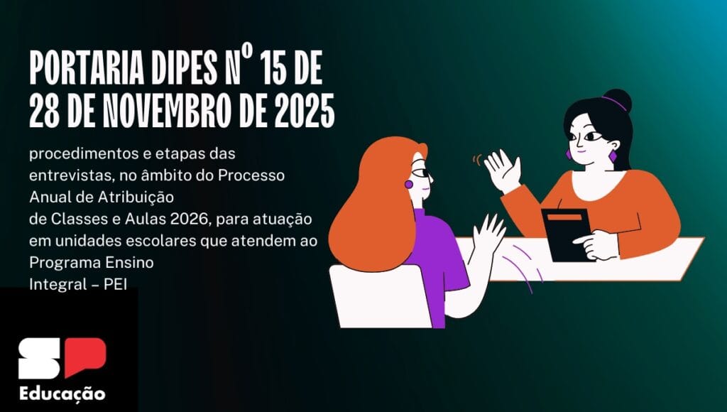 PORTARIA DIPES Nº 15 DE 28 DE NOVEMBRO DE 2025procedimentos e etapas das entrevistas, no âmbito do Processo Anual de Atribuiçãode Classes e Aulas 2026, para atuação em unidades escolares que atendem ao Programa EnsinoIntegral – PEI