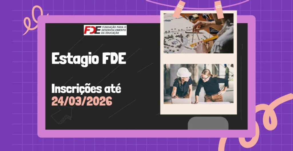 Estagio na FDE 2026: INSCRIÇÕES ATÉ 24/03/2026